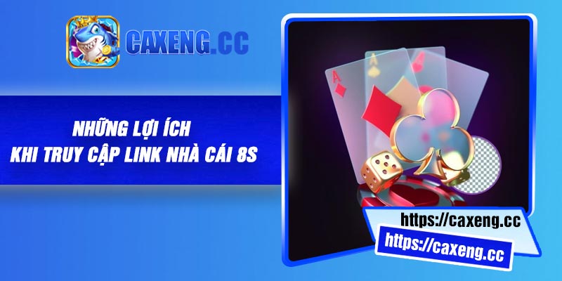Những lợi ích khi truy cập link nhà cái 8S